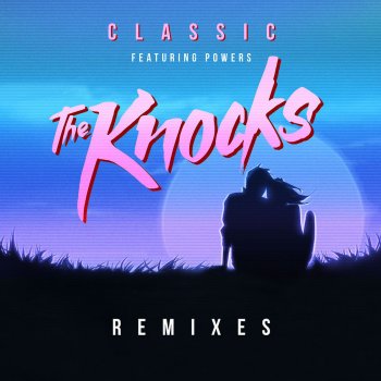 The Knocks feat. POWERS Classic (RAC Remix)