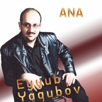 Eyyub Yaqubov Ana