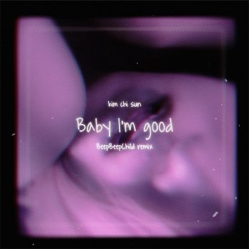 Kim Chi Sun feat. BeepBeepChild Baby I'm Good - Beep Beep Child Remix