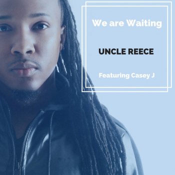 Uncle Reece We Are Waiting