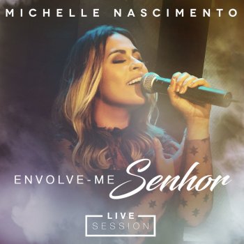 Michelle Nascimento Envolve-me Senhor (Live Session)