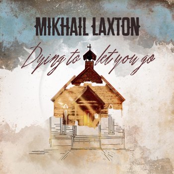 Mikhail Laxton Dying to Let You Go