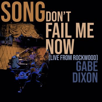 Gabe Dixon Song Don't Fail Me Now (Live from Rockwood)