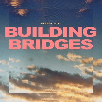 Gabriel Vitel Building Bridges - Extended