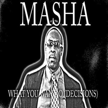 Masha What You Wan Do (Decisions)