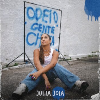 Julia Joia ODEIO GENTE CHATA