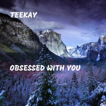 Teekay Obsessed With You
