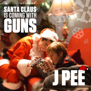 J Pee Santa Claus Is Coming With Guns