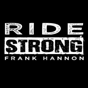 Frank Hannon Ride Strong