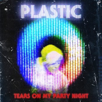 Plastic Tears On My Party Night - Radio Edit