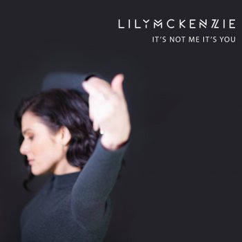 Lily Mckenzie It's Not Me It's You