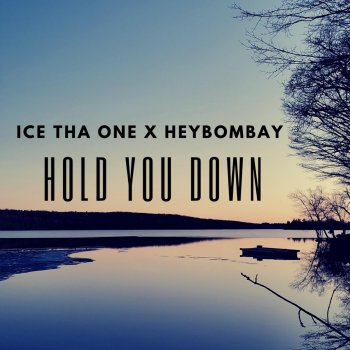 Ice tha One Hold You Down (feat. HeyBombay)