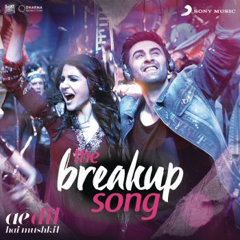 Pritam feat. Arijit Singh, Badshah, Jonita Gandhi & Nakash Aziz The Breakup Song (From "Ae Dil Hai Mushkil")
