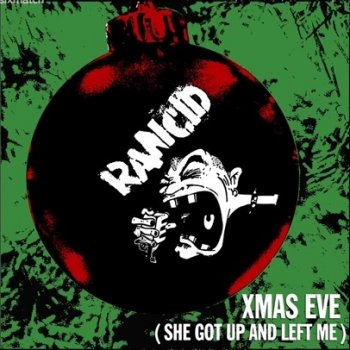 Rancid X-Mas Eve (She Got Up And Left Me)