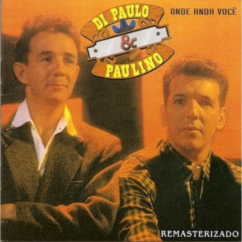 Di Paullo & Paulino Onde Anda Você - Remasterizado