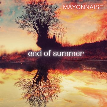 Mayonnaise End of Summer