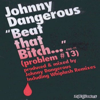 Johnny Dangerous Beat That Bitch (Problem #13) - Black Eyes Dub