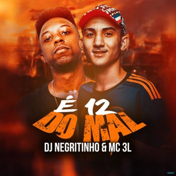 DJ Negritinho feat. MC 3L É 12 do Mal (feat. Mc 3L)