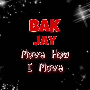 BAK Jay Move How I Move
