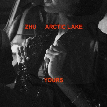 ZHU feat. Arctic Lake Yours