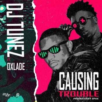 DJ Tunez feat. Oxlade Causing Trouble