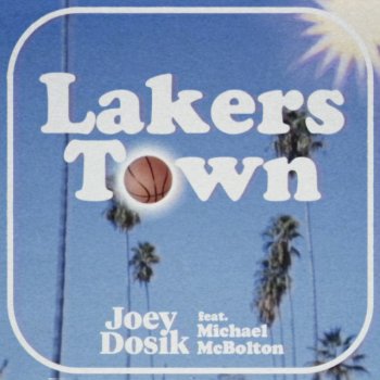 Joey Dosik Lakers Town (feat. Michael McBolton)