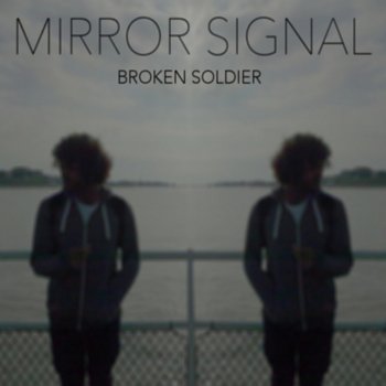Mirror Signal Broken Soldier
