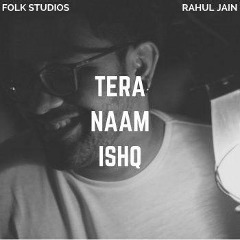 Rahul Jain feat. Vandana Khandelwal, Folk Studios, Sonam Naik & Deepak Kamboj Music Tera Naam Ishq