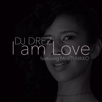 DJ Drez feat. Marti Nikko I Am Love