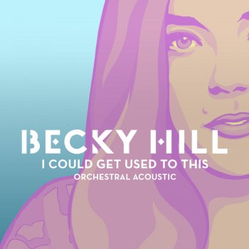 Becky Hill I Could Get Used To This (Orchestral Acoustic)