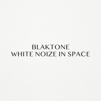 blaktone White Noize in Space