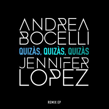 Andrea Bocelli feat. Jennifer Lopez Quizàs, Quizàs, Quizàs