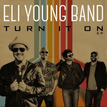 Eli Young Band Turn It On