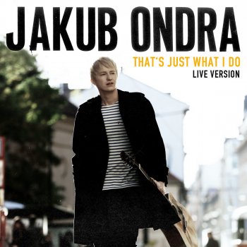Jakub Ondra That's Just What I Do - Live Session