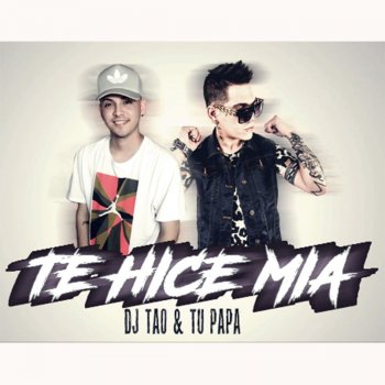 DJ Tao Te Hice Mía (ft. Tu Papá)