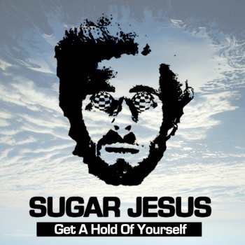 Sugar Jesus Get a Hold of Yourself - Radio Edit