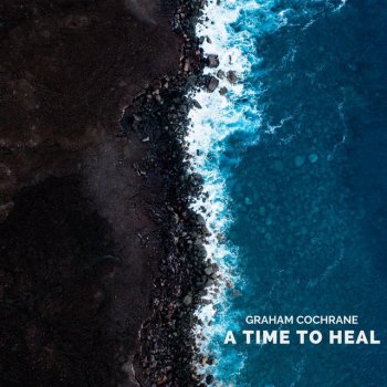 Graham Cochrane A Time To Heal