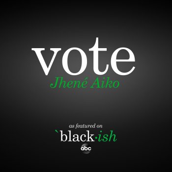 Jhené Aiko Vote - as featured on ABC’s black-ish