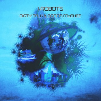 I-Robots feat. Donna Mcghee Dirty Talk ft. Donna McGhee (Club Version)