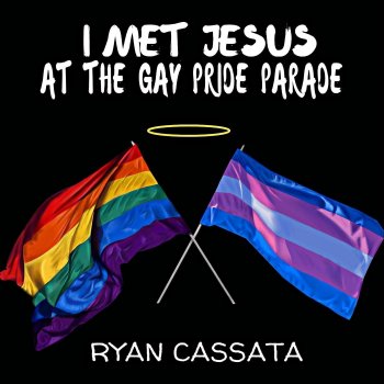 Ryan Cassata I Met Jesus at the Gay Pride Parade