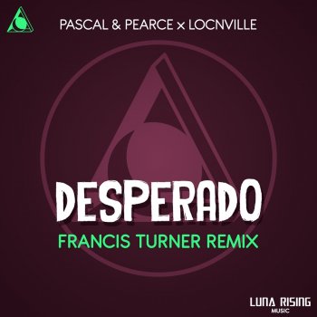 Pascal & Pearce Desperado (Francis Turner Remix)