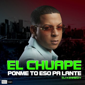 El Chuape feat. DJ Kennedy Ponme To Eso Pa Lante (Radio Edit)