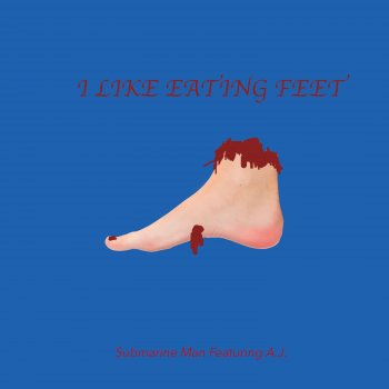 Submarine Man feat. A.J. I Like Eating Feet