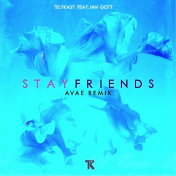 Telykast feat. Ian Gott Stay Friends (Avae Remix)