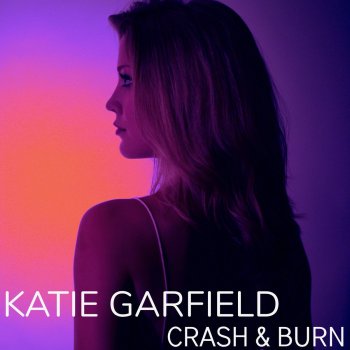 Katie Garfield Crash & Burn