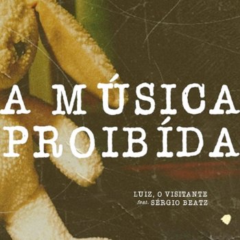 Luiz, o Visitante feat. Sérgio Beatz A Música Proibida