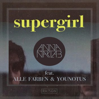 Anna Naklab feat. Alle Farben & YOUNOTUS Supergirl (Radio Edit)