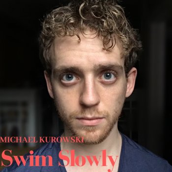 Michael Kurowski Swim Slowly