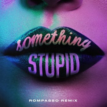 Jonas Blue feat. AWA & Rompasso Something Stupid (feat. AWA) - Rompasso Remix