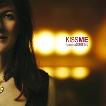 Francesca Sortino Kiss Me (Ba...ba...baciami piccina)